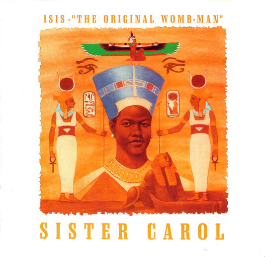 SISTER CAROL  - ISIS-"THE ORIGINAL WOMB-MAN"