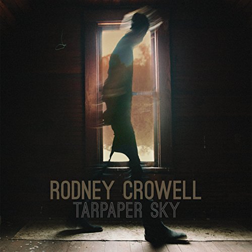 RODNEY CROWELL - TARPAPER SKY