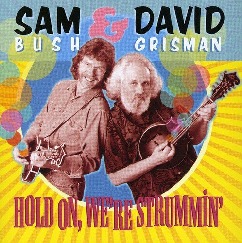 BUSH, SAM & GRISMAN, DAVID - BUSH, SAM & GRISMAN, - HOLD ON WERE STRUMMIN