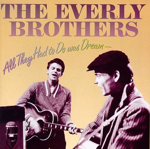 EVERLY BROTHERS - ALL WE HAD TO DO WAS DREAM