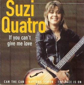QUATRO, SUZI  - IF YOU CAN'T GIVE ME LOVE