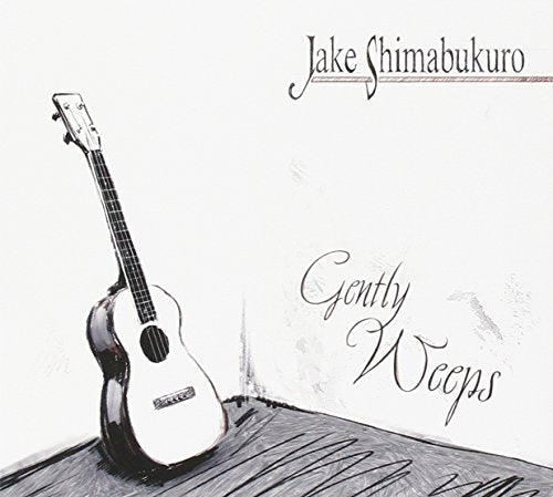 SHIMABUKURO, JAKE - GENTLY WEEPS