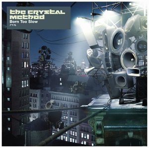 CRYSTAL METHOD - BORN TOO SLOW