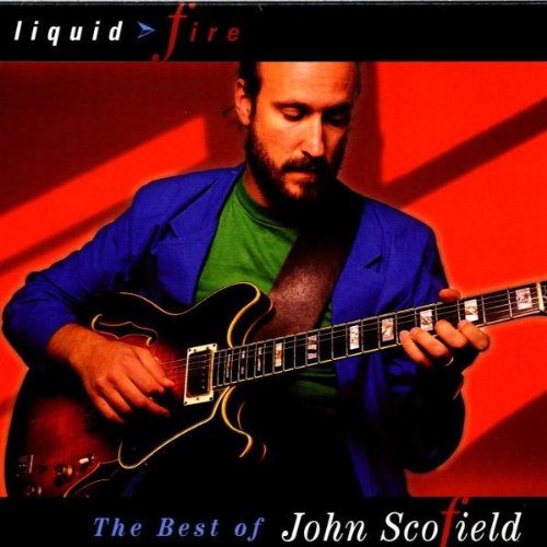 SCOFIELD, JOHN - LIQUID FIRE BEST OF