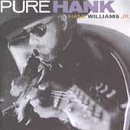 WILLIAMS, HANK JR.  - PURE HANK