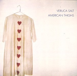 VERUCA SALT - AMERICAN THIGHS