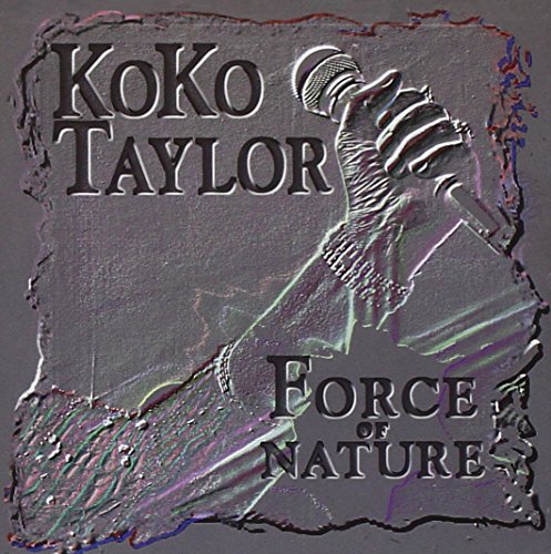 KOKO TAYLOR - FORCE OF NATURE