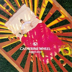 CATHERINE WHEEL - HAPPY DAYS