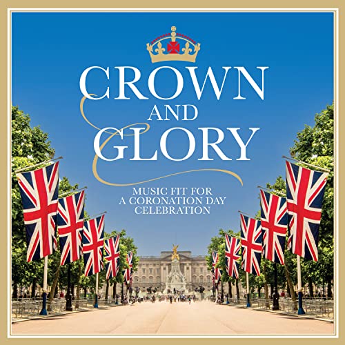 VARIOUS ARTISTS - CROWN & GLORY: MUSIC FIT FOR A CORONATION DAY CELEBRATION / VARIOUS (CD)
