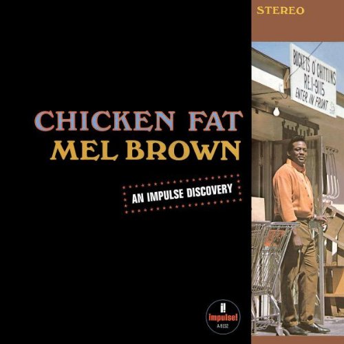 BROWN, MEL - CHICKEN FAT