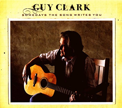 CLARK, GUY - SOMEDAYS THE SONG WRITES YOU