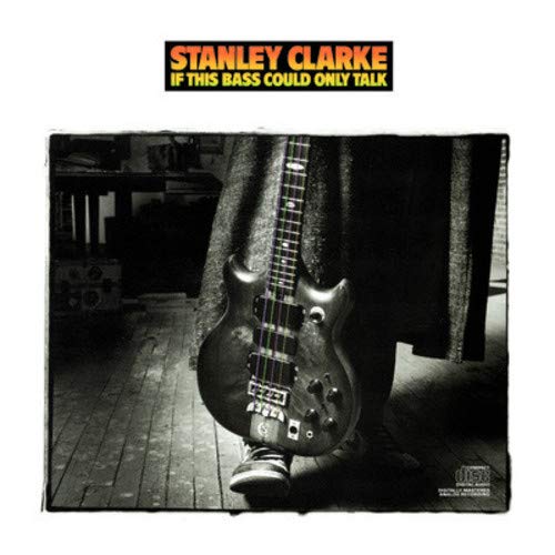 STANLEY CLARKE - IF THIS BASS COULD ONLY TALK