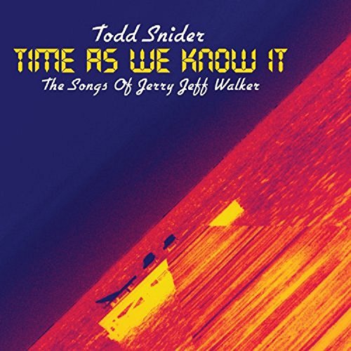 TODD SNIDER - TIME AS WE KNOW IT: THE SONGS OF JERRY JEFF WALKER