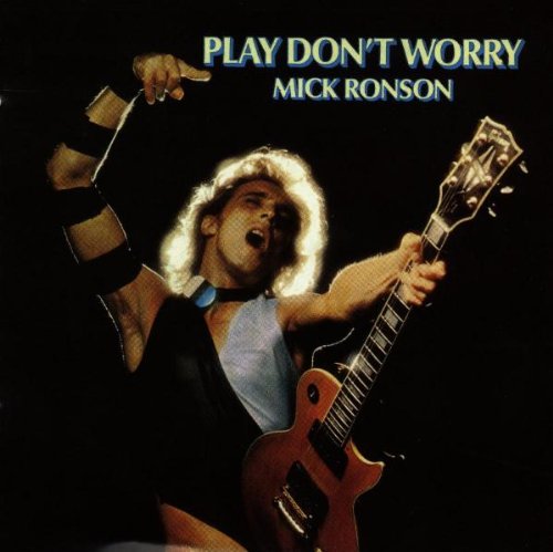 RONSON, MICK - PLAY DONT WORRY