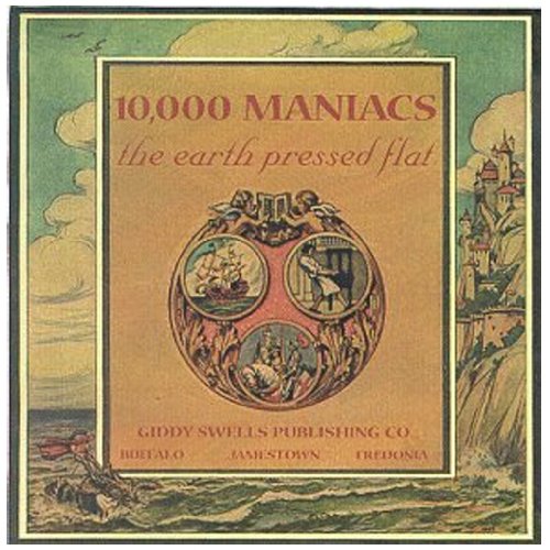 10,000 MANIACS - THE EARTH PRESSED FLAT