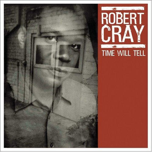 CRAY, ROBERT - TIME WILL TELL