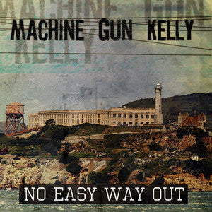 MACHINE GUN KELLY  - NO EASY WAY OUT