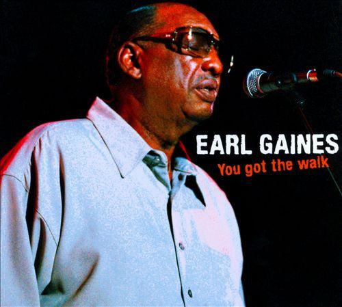 GAINES, EARL  - YOU GOT THE WALK