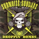 SUBNOIZE SOULJAZ - DROPPIN' BOMBS