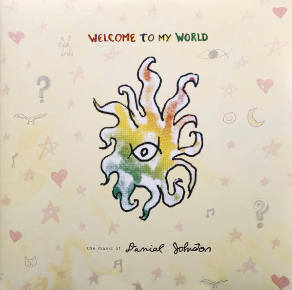 DANIEL JOHNSTON - WELCOME TO MY WORLD: THE MUSIC OF DANIEL JOHNSTON