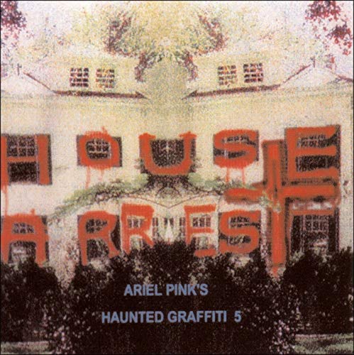 ARIEL PINK'S HAUNTED GRAFFITI - HOUSE ARREST