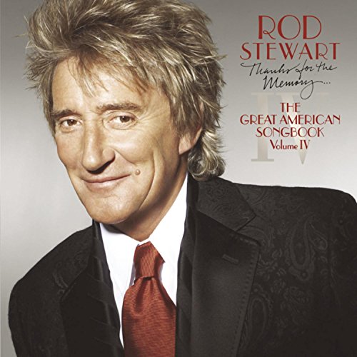 STEWART, ROD - THANKS FOR THE MEMORY - THE GREAT AMERICAN SONGBOOK: VOLUME IV