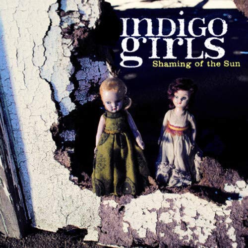 INDIGO GIRLS - SHAMING OF THE SUN