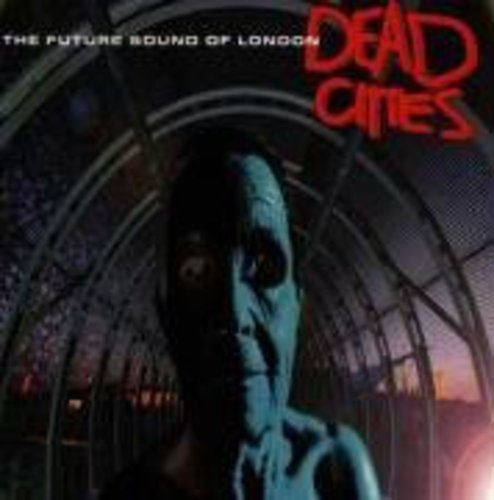 THE FUTURE SOUND OF LONDON - DEAD CITIES