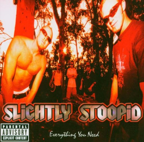 SLIGHTLY STOOPID - EVERYTHING YOU NEED