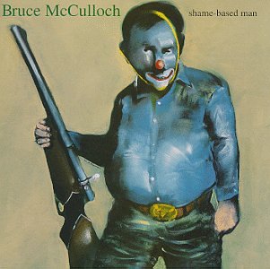 BRUCE MCCULLOCH - SHAME-BASED MAN