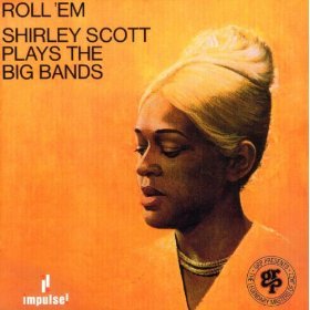 SCOTT, SHIRLEY  - ROLL 'EM: SHIRLEY SCOTT PLAYS THE BIG BA