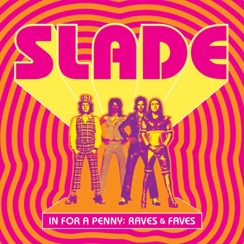 SLADE - IN FOR A PENNY: RAVES & FAVES