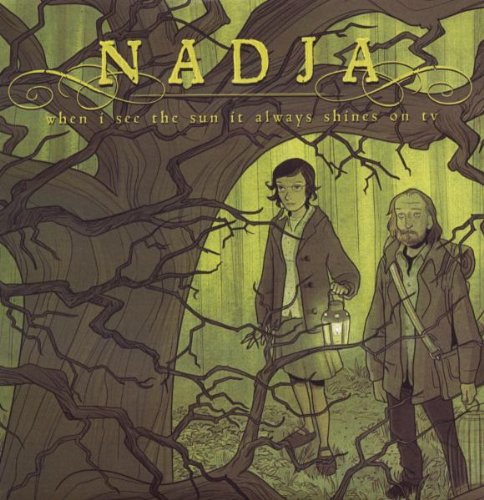 NADJA  - WHEN I SEE THE SUN ALWAYS SHINES ON TV