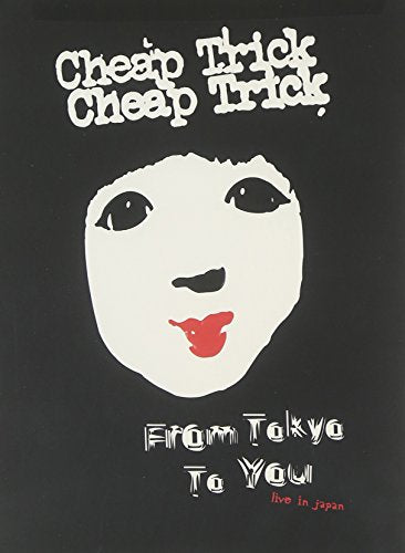 CHEAP TRICK - FROM TOKYO TO YOU