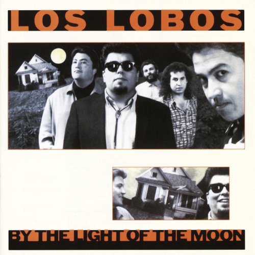 LOS LOBOS - BY THE LIGHT OF THE MOON