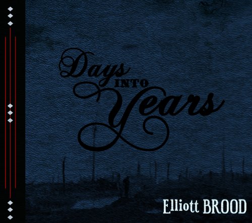 ELLIOTT BROOD - DAYS INTO YEARS