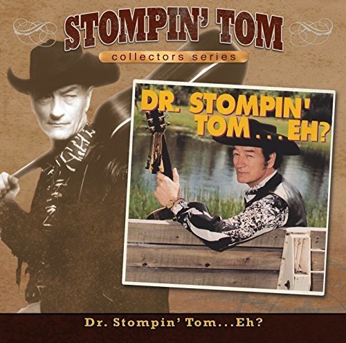 STOMPIN' TOM CONNORS - COLLECTORS SERIES: DR. STOMPIN' TOM...EH?