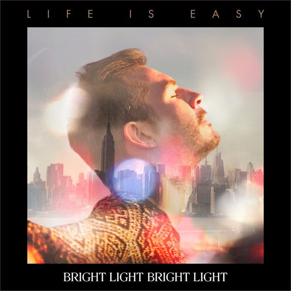 BRIGHT LIGHT BRIGHT LIGHT  - LIFE IS EASY