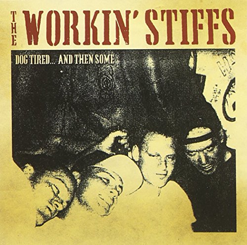 WORKIN' STIFFS - DOG TIRED & THEN SOME