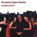 TAYLOR, JAMES QUARTET - PENTHOUSE SUITE