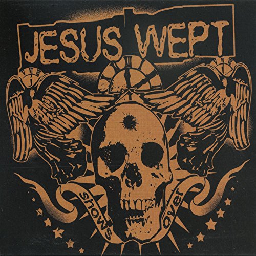 JESUS WEPT - SHOW'S OVER