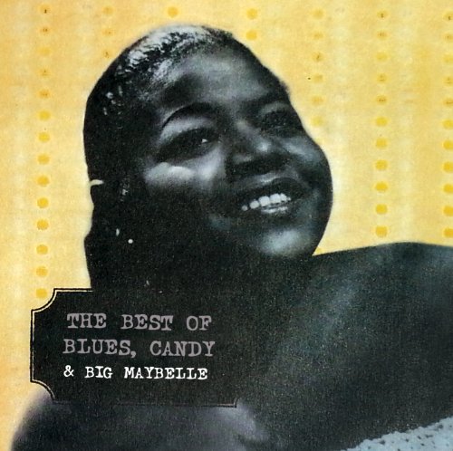 BIG MAYBELLE - BEST OF BLUES, CANDY & BIG MAYBELLE