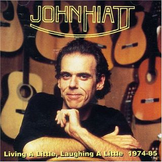 HIATT, JOHN  - LIVING A LITTLE, LAUGHING A LITTLE
