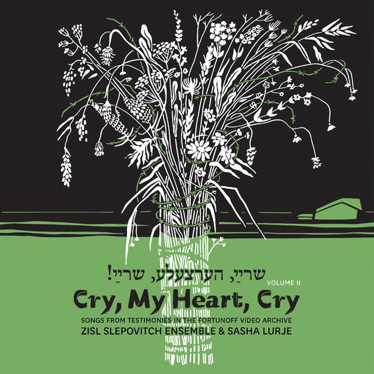 SLEPOVITCH, ZISL & SASHA LURJE - CRY, MY HEART, CRY - SONGS FROM TESTIMONIES IN THE FORTUNOFF VIDEO ARCHIVE, VOL. 2