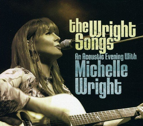 MICHELLE WRIGHT - THE WRIGHT SONGS: AN ACOUSTIC EVENING WITH MICHELLE WRIGHT