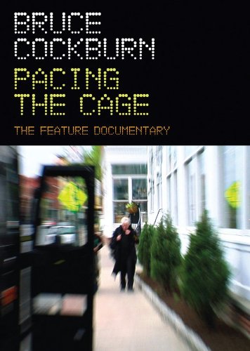 BRUCE COCKBURN PACING THE CAGE: THE FEATURE DOCUMENTARY