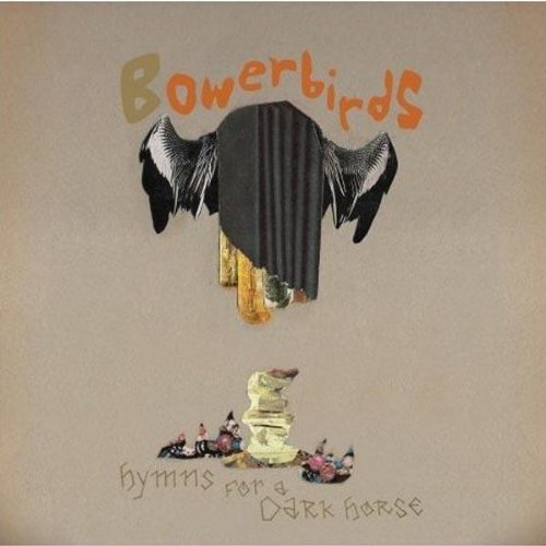 BOWERBIRDS - HYMNS FOR A DARK HORSE