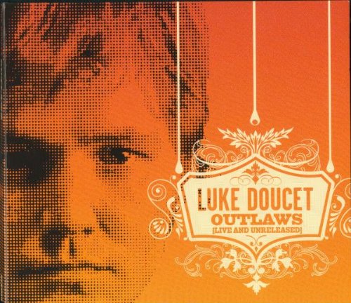 DOUCET, LUKE - OUTLAWS (LIVE AND UNRELEASED)