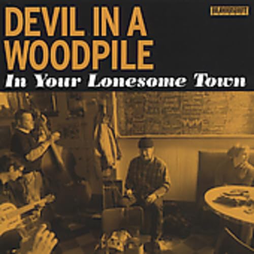 DEVIL IN A WOODPILE - IN YOUR LONESOME TOWN