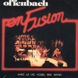 OFFENBACH/VOGEL, VIC BIG BAND - EN FUSION